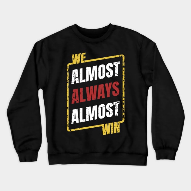 We Almost Always Almost Win Retro Crewneck Sweatshirt by ItuPagi